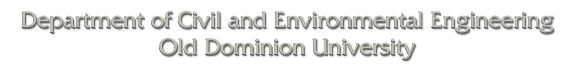 Department of Civil and Environmental Engineering (CEE)
Kaufman Hall Room 135
Frank Batten College of Engineering and Technology
Old Dominion University
Norfolk, Virginia 23529-0241, USA
Tel) (757) 683-3753
Fax) (757) 683-5354