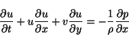 \begin{displaymath}
\frac{\partial u}{\partial t}+u\frac{\partial u}{\partial x}...
...al u}{\partial y}=-\frac{1}{\rho }\frac{\partial p}{\partial x}\end{displaymath}