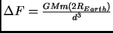 $\Delta F = \frac{GMm
(2R_{Earth})}{d^3}$