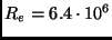 $R_e = 6.4\cdot 10^6$
