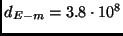 $d_{E-m} = 3.8\cdot 10^8$