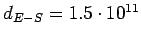$d_{E-S} = 1.5\cdot10^{11}$