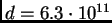 $d = 6.3\cdot 10^{11}$