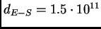 $d_{E-S} = 1.5\cdot10^{11}$