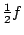 ${1\over 2}f$